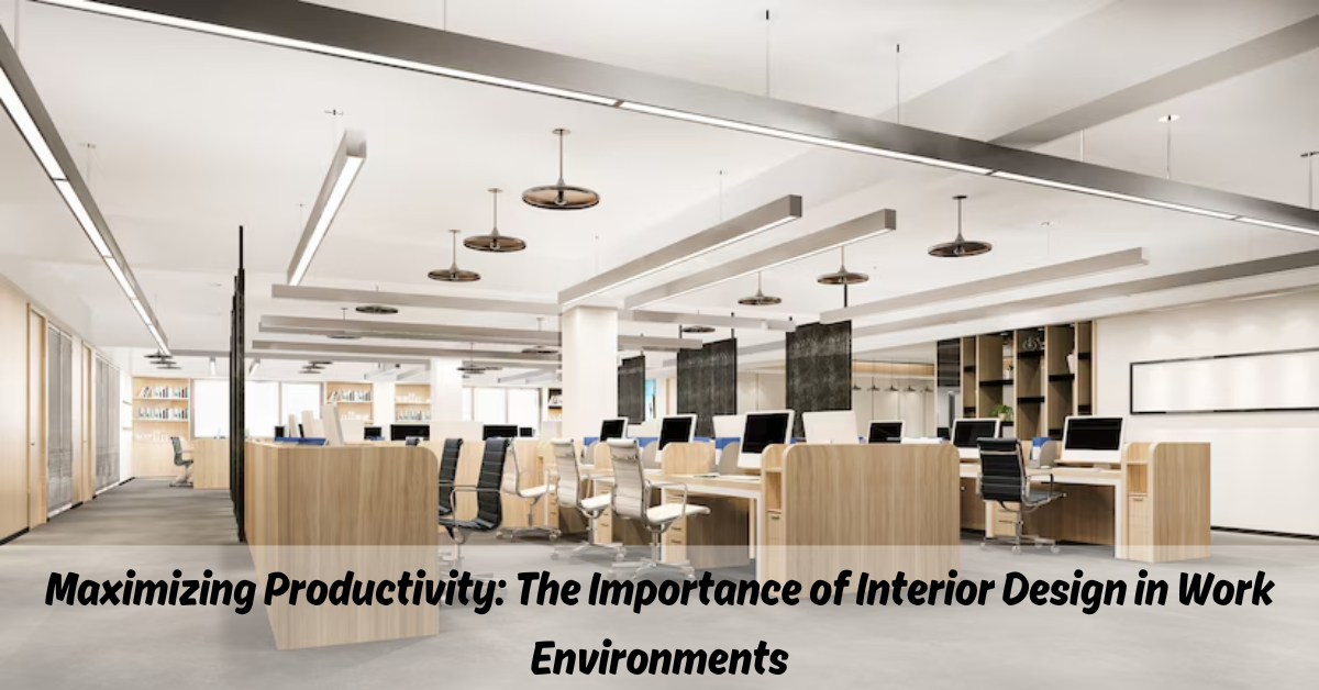 Maximizing Productivity: The Importance of Interior Design in Work Environments